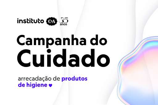 Campanha do Cuidado | Instituto C&A 35 Anos